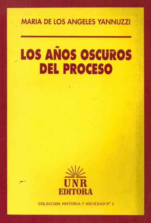 Los años oscuros del proceso / Yannuzzi, María de los Ángeles - Donación Ana Rita, Carlos, Rubén Pagura Alegría