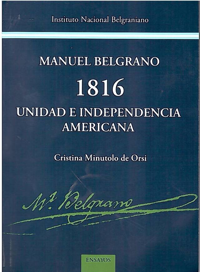 Manuel Belgrano 1816 unidad e independencia americana / Minutolo de Orsi, Cristina