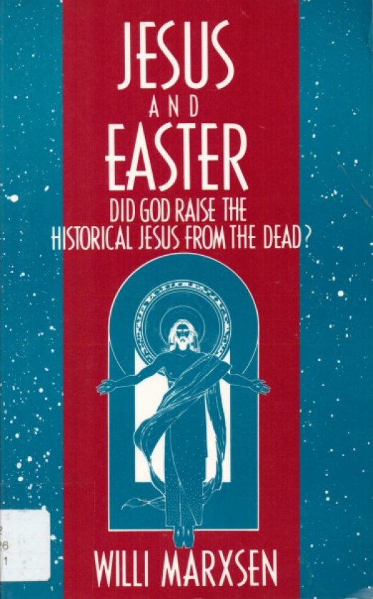 Jesus and easter : did God raise the historical Jesus from the dead ? / Willi Marxsen - Donación Ana Rita, Carlos, Rubén Pagura Alegría