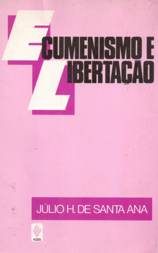 Ecumenismo e libertacao : reflexoes sobre a relacao entre a unidade crista e o Reino de Deus / Júlio H. de Santa Ana - Donación Ana Rita, Carlos, Rubén Pagura Alegría