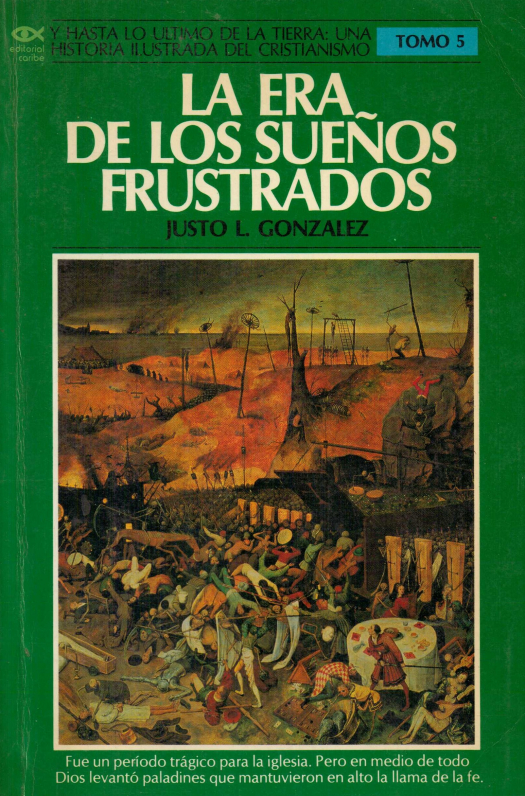 Y hasta lo último de la tierra : una historia ilustrada del cristianismo : La era de los sueños frustrados, T.V / Justo L. González - Donación Susana Vignolo Rocco