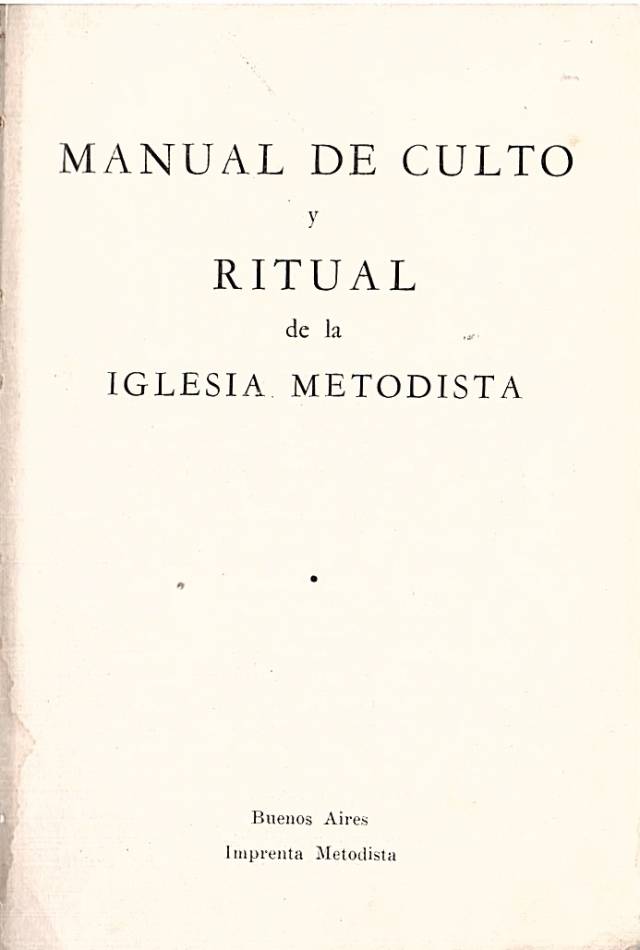 Manual de culto y ritual de la iglesia metodista / Imprenta Metodista - Donación Ana Rita, Carlos, Rubén Pagura Alegría