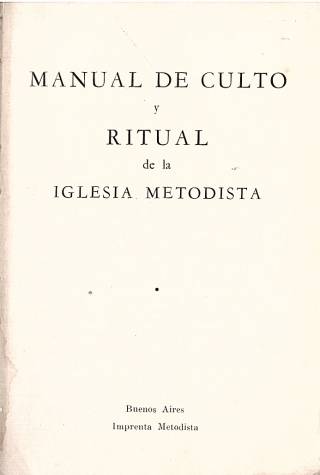 Manual de culto y ritual de la iglesia metodista / Imprenta Metodista - Donación Ana Rita, Carlos, Rubén Pagura Alegría