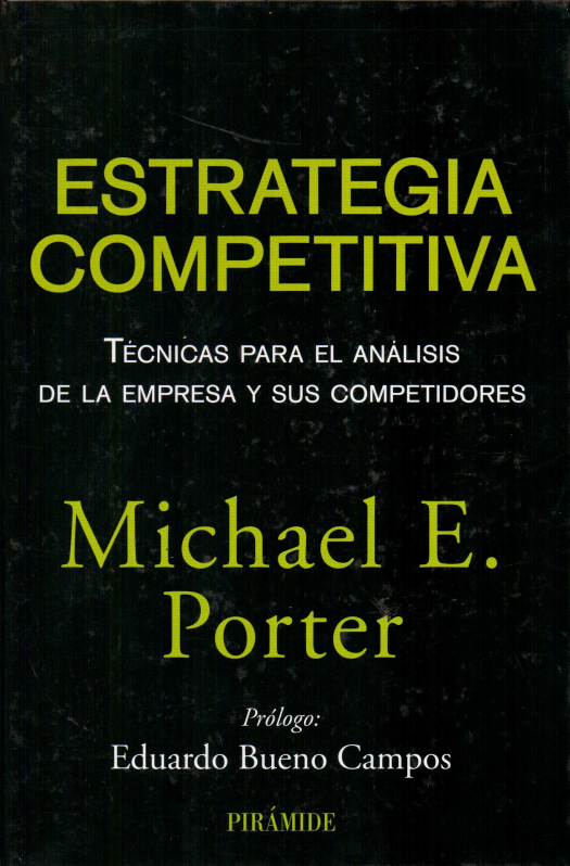 Porter, Michael E. 1947- Estrategia competitiva : técnicas para el análisis de los sectores industriales y de la competencia / Michael E. Porter