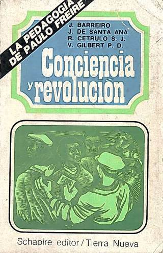 Conciencia y revolución : contribución al proceso de concientización del hombre en América Latina . Ensayos sobre la pedagogía de Paulo Freire / Barreiro, Julio [y otros]. - Donación Ana Rita, Carlos, Rubén Pagura Alegría