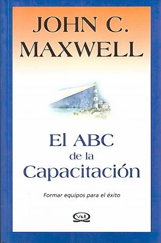 El ABC de la capacitación : formar equipos para el éxito / Maxwell, John C. - Donación Carolina Girolami