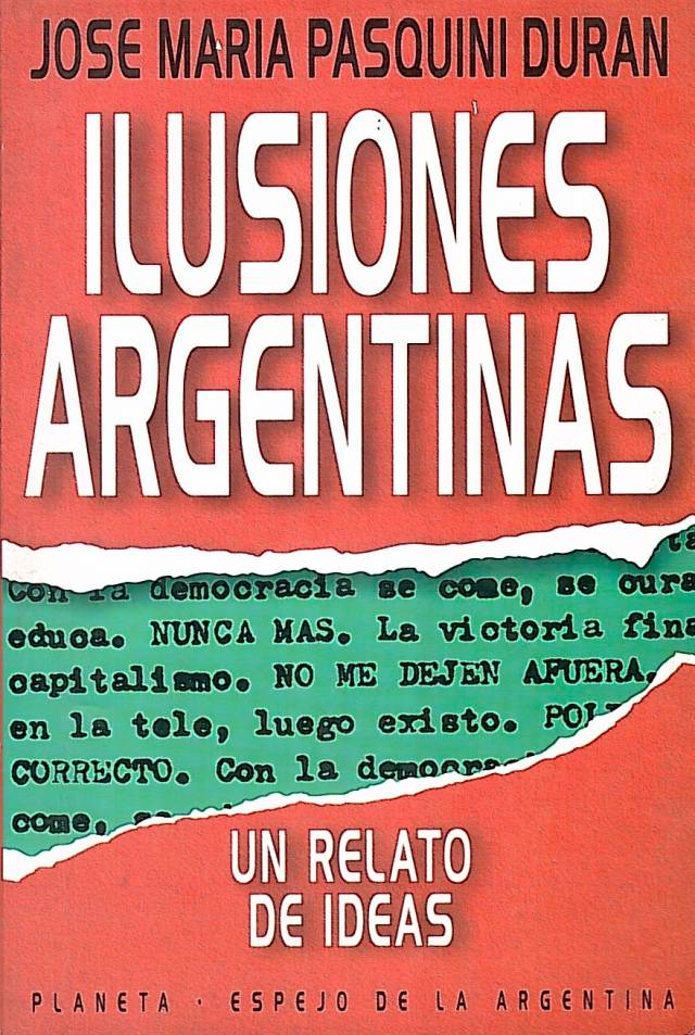 Ilusiones argentinas : un relato de ideas / Pasquini Durán, José M. - Donación Ana Rita, Carlos, Rubén Pagura Alegría