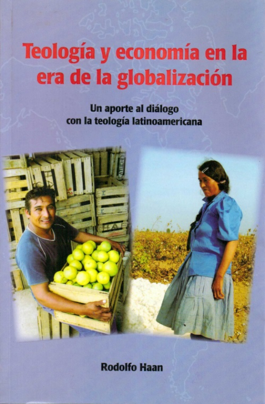 Teología y economía en la era de la globalización : un aporte al diálogo con la teología latinoamericana / Impreso Rodolfo Haan - Donación Susana Vignolo Rocco