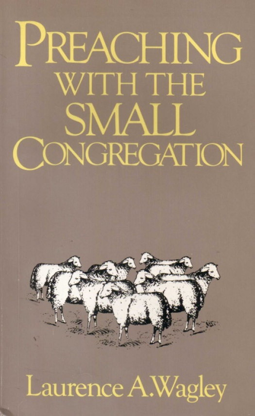 Preaching with the small congregation / Laurence A. Wagley - Donación Ana Rita, Carlos, Rubén Pagura Alegría