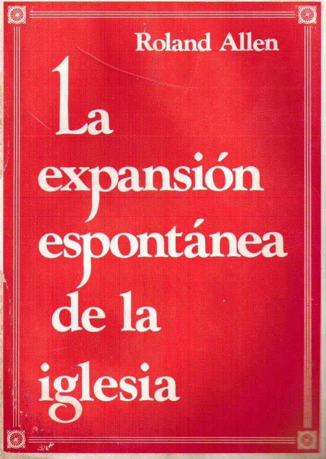 La expansión espontánea de la iglesia / Allen, Roland - Donación Ana Rita, Carlos, Rubén Pagura Alegría