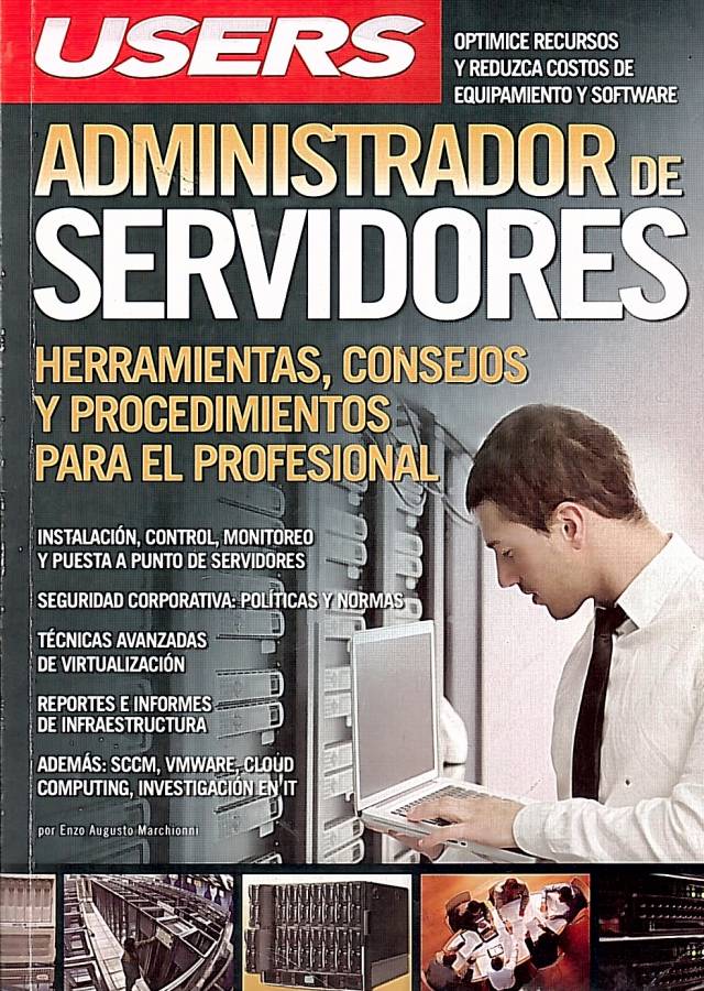 Administrador de servidores : herramientas, consejos y procedimientos para el profesional / Marchionni, Enzo Augusto - Donación Dto. de Informática UCEL