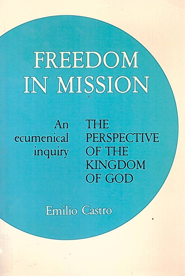 Freedom in mission : the perspective of the kingdom of God / Castro, Emilio - Donación Ana Rita, Carlos, Rubén Pagura Alegría