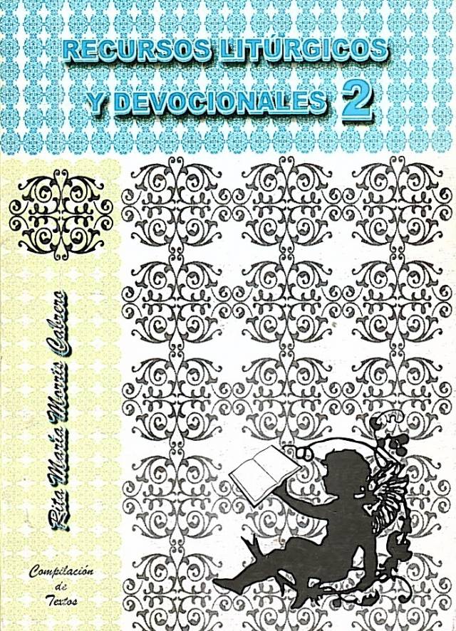 Recursos litúrgicos y devocionales [Volumen 2] / Morris Cabrero, Rita María [comp.] - Donación Ana Rita, Carlos, Rubén Pagura Alegría