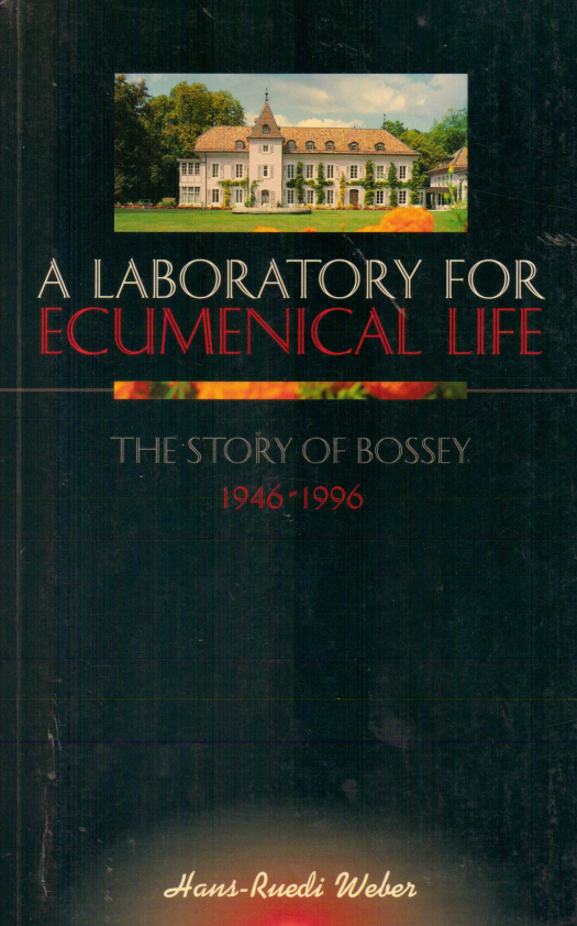 A laboratory for ecumenical life : the story of bossey 1946-1996 / Hans-Ruedi Weber - Donación Ana Rita, Carlos, Rubén Pagura Alegría