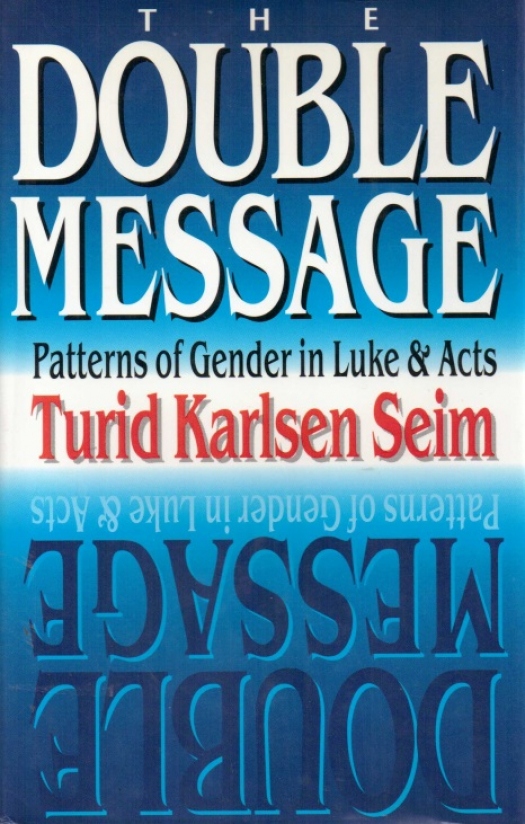 The double message : patterns of gender in Luke-acts / Turid Karlsen Seim - Donación Ana Rita, Carlos, Rubén Pagura Alegría