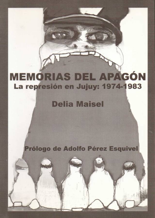 Memorias del apagón : la represión en Jujuy (1974-1983) / Maisel, Delia - Donación Ana Rita, Carlos, Rubén Pagura Alegría