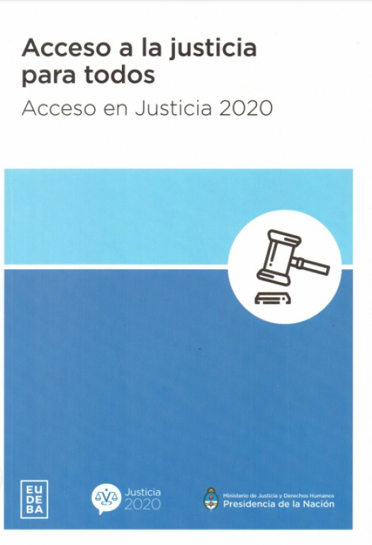 Acceso a la justicia para todos : acceso en Justicia 2020 / Justicia 2020 (Argentina) - Donación Ministerio de Justicia