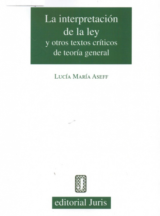 La interpretación de la ley y otros textos críticos de teoría general / Lucía María Aseff - Compra