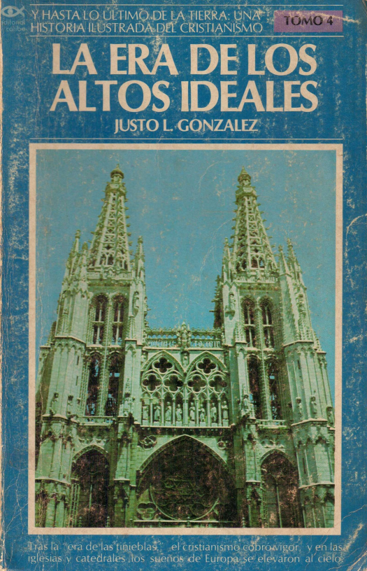 Y hasta lo último de la tierra : una historia ilustrada del cristianismo : La era de los altos ideales, T.IV / Justo L. González - Donación Susana Vignolo Rocco