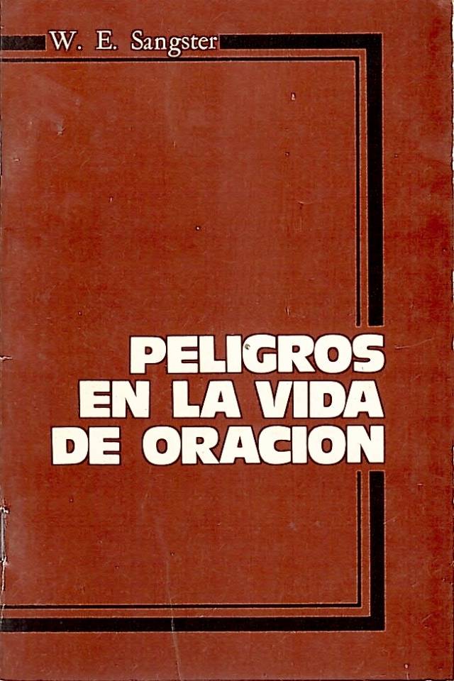 Peligros en la vida de oración / Sangster, W. E. - Donación Ana Rita, Carlos, Rubén Pagura Alegría