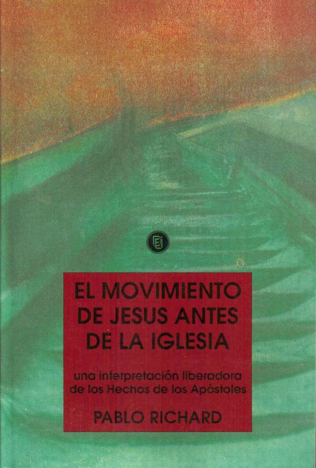 El movimiento de Jesús antes de la iglesia : una interpretación liberadora de los Hechos de los Apóstoles / Richard, Pablo - Donación Ana Rita, Carlos, Rubén Pagura Alegría