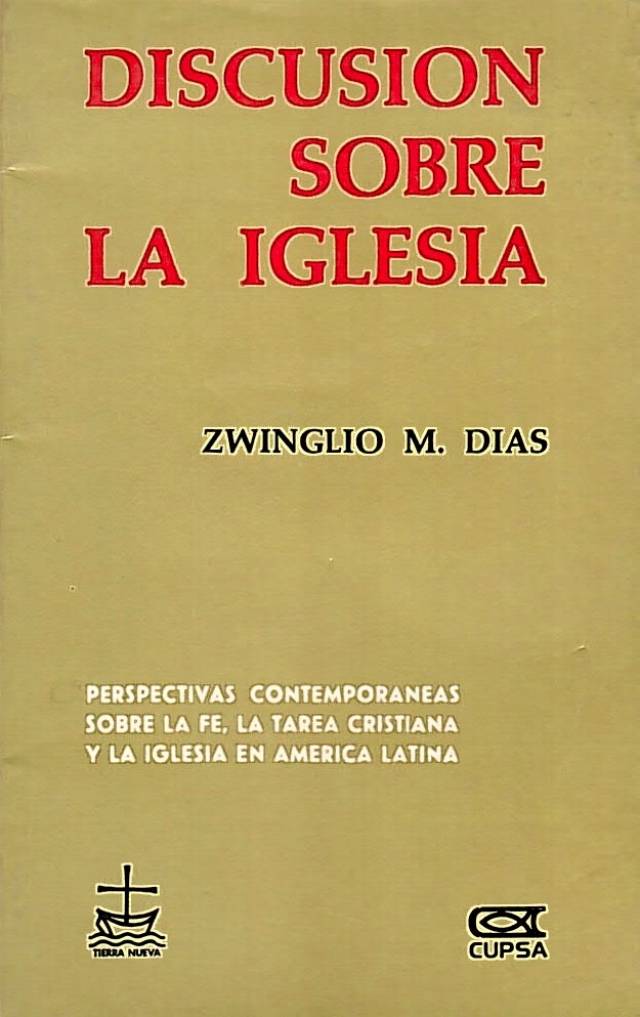 Discusión sobre la iglesia : (desde América Latina) / Días, Zwinglio M. - Donación Ana Rita, Carlos, Rubén Pagura Alegría