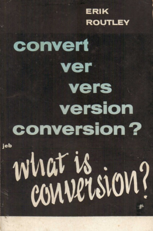 What is conversion ? / Erik Routley - Donación Ana Rita, Carlos, Rubén Pagura Alegría