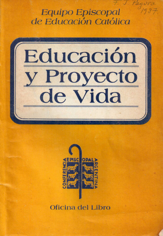 Educación y proyecto de vida / Equipo Episcopal de Educación Católica - Donación Ana Rita, Carlos, Rubén Pagura Alegría