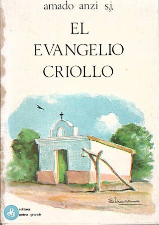 El evangelio criollo / Anzi, Amado, S. J. - Donación Ana Rita, Carlos, Rubén Pagura Alegría