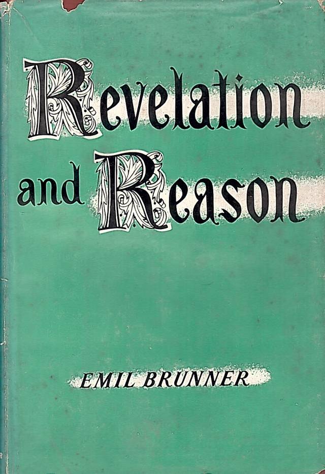 Revelation and reason : the christian doctrine of faih and knowledge / Brunner, Emil - Donación Ana Rita, Carlos, Rubén Pagura Alegría