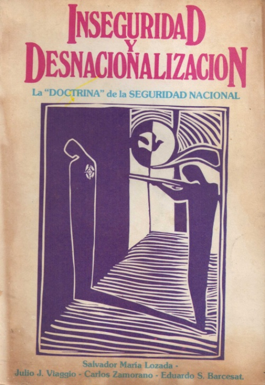 Inseguridad y desnacionalización : la &quot;doctrina&quot; de la seguridad nacional / Salvador María Lozada - Donación Ana Rita, Carlos, Rubén Pagura Alegría