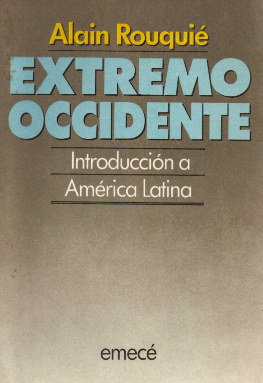 Extremo occidente : introducción a América Latina / Alain Rouquié - Donación Ana Rita, Carlos, Rubén Pagura Alegría