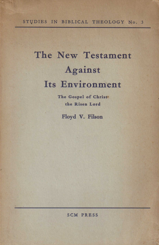 The New Testament against its environment : the gospel of Christ, the risen Lord / Floyd V. Filson - Donación Ana Rita, Carlos, Rubén Pagura Alegría