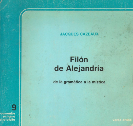 Filón de Alejandría : de la gramática a la mística / Jacques Cazeaux - Donación Susana Vignolo Rocco