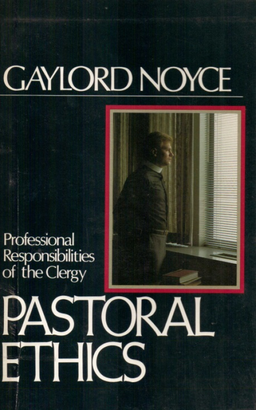 Pastoral ethics : professional responsibilities of the clergy / Gaylord Noyce - Donación Ana Rita, Carlos, Rubén Pagura Alegría