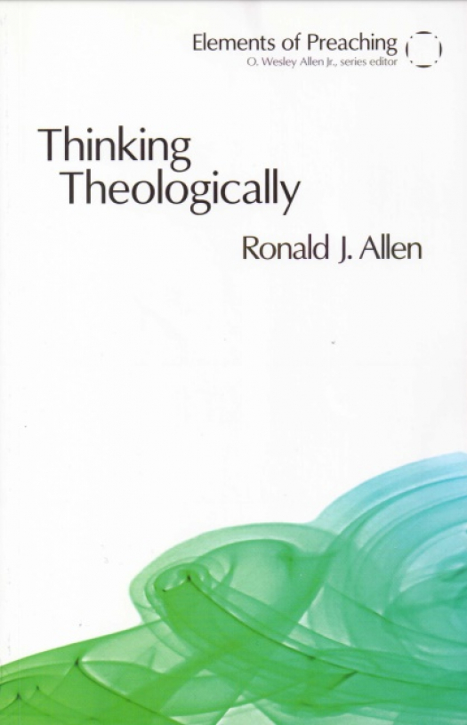 Thinking theologically : the preacher as theologian / Ronald J. Allen - Donación Conferencia de Florida