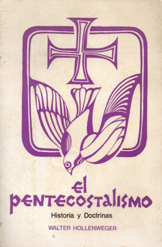 El pentecostalismo : historia y doctrinas / Walter Hollenweger - Donación Ana Rita, Carlos, Rubén Pagura Alegría