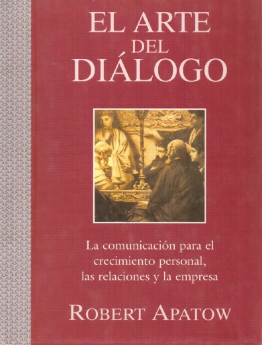 El arte del diálogo : la comunicación para el crecimiento personal, las relaciones y la empresa / Robert Apatow - Compras