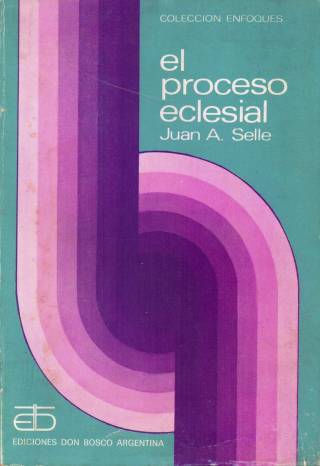 El proceso eclesial / Selle, Juan Antonio - Donación Ana Rita, Carlos, Rubén Pagura Alegría