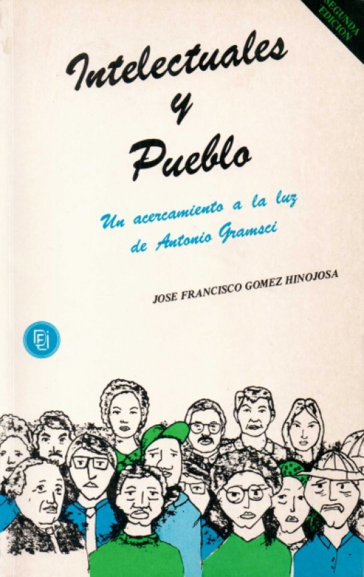 Intelectuales y pueblo : un acercamiento a la luz de Antonio Gramsci / José Francisco Gómez Hinojosa - Donación Ana Rita, Carlos, Rubén Pagura Alegría