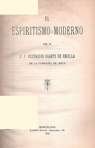 El espiritismo moderno / Ugarte de Ercilla, Eustaquio - Donación Ana Rita, Carlos, Rubén Pagura Alegría