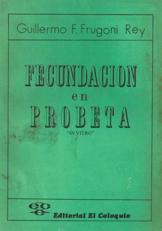 Fecundación en probeta &quot;in vitro&quot; / Frugoni Rey, Guillermo F. - Donación Ana Rita, Carlos, Rubén Pagura Alegría