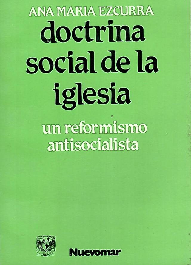 Doctrina social de la iglesia : un reformismo antisocialista / Ezcurra, Ana María - Donación Ana Rita, Carlos, Rubén Pagura Alegría