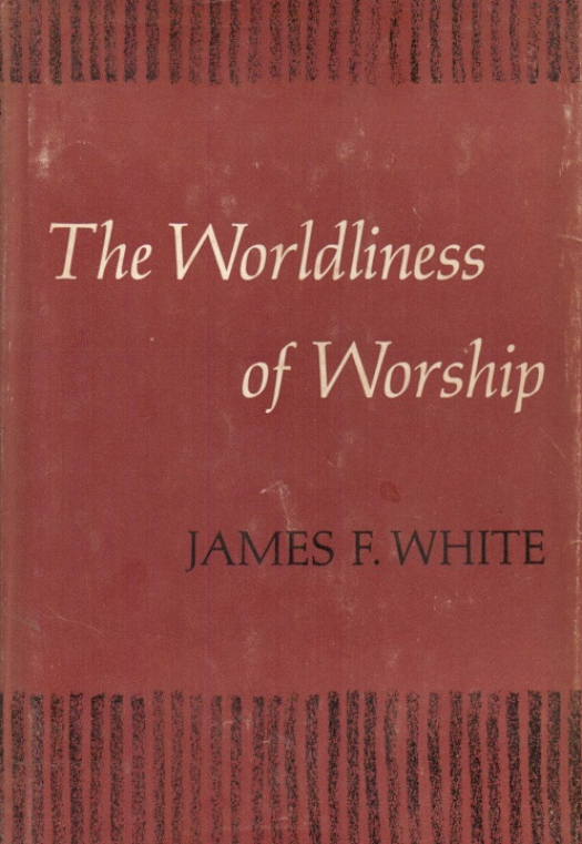 The worldliness of worship / James F. White - Donación Ana Rita, Carlos, Rubén Pagura Alegría