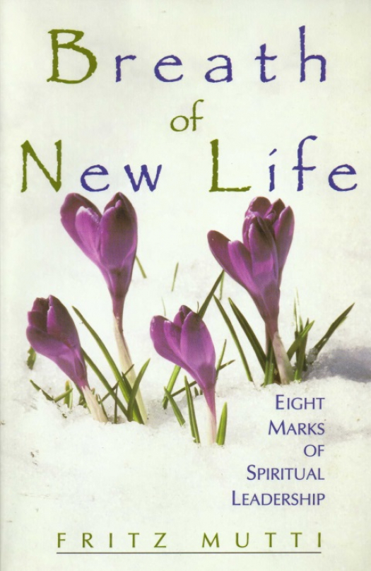 Breath of new life : eight marks of spiritual leadership / Fritz Mutti - Donación Ana Rita, Carlos, Rubén Pagura Alegría