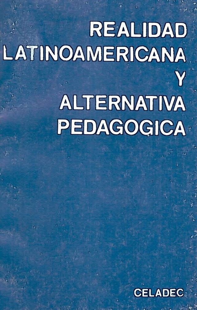 Realidad Latinoamericana y alternativa pedagógica / Reinoso, Luís F. [dir.] - Donación Ana Rita, Carlos, Rubén Pagura Alegría