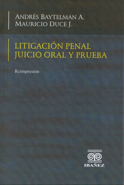 Litigación penal, juicio oral y prueba / Andrés Baytelman A - Compra