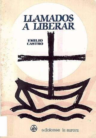 Llamados a liberar : misión y unidad en la perspectiva del Reino de Dios / Castro, Emilio - Donación Ana Rita, Carlos, Rubén Pagura Alegría