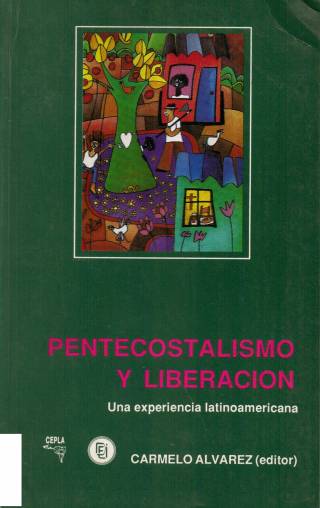 Pentecostalismo y liberación : una experiencia latinoamericana / Álvarez, Carmelo [ed.] - Donación Ana Rita, Carlos, Rubén Pagura Alegría