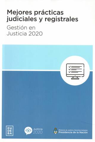 Mejores prácticas judiciales y registrales : gestión en justicia 2020 / Chayer, Héctor Mario [coord.] [y otro] - Donación Ministerio de Justicia